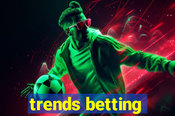 trends betting